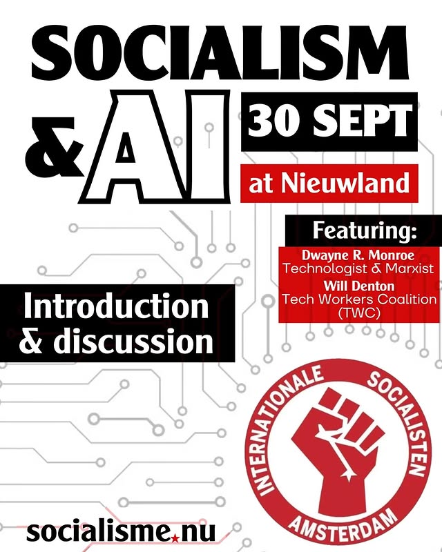 Socialism & AI! 30 September at Nieuwland, Amsterdam. Featuring Dwayne R. Monroe, Technologist δ Marxist, and Will Denton, Tech Workers Coalition.